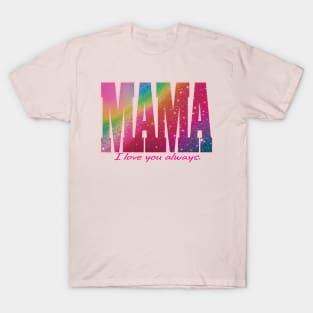 Mama - I love you always. T-Shirt